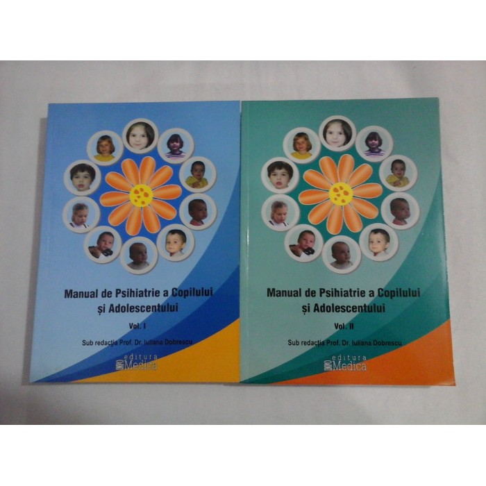    Manual de Psihiatrie a Copilului si Adolescentului vol.I si vol.II -  Redactor  Iuliana  Dobrescu 